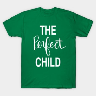 The Perfect Child: Loving Gift T-Shirt T-Shirt